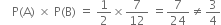 space space space space straight P left parenthesis straight A right parenthesis space cross times space straight P left parenthesis straight B right parenthesis space equals space 1 half cross times 7 over 12 space equals 7 over 24 not equal to 3 over 4
