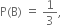 straight P left parenthesis straight B right parenthesis space equals space 1 third comma