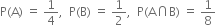 straight P left parenthesis straight A right parenthesis space equals space 1 fourth comma space space straight P left parenthesis straight B right parenthesis space equals space 1 half comma space space straight P left parenthesis straight A intersection straight B right parenthesis space equals space 1 over 8