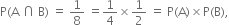 straight P left parenthesis straight A space intersection space straight B right parenthesis space equals space 1 over 8 space equals 1 fourth cross times 1 half space equals space straight P left parenthesis straight A right parenthesis cross times straight P left parenthesis straight B right parenthesis comma