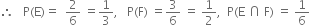 therefore space space space straight P left parenthesis straight E right parenthesis equals space space 2 over 6 space equals 1 third comma space space space straight P left parenthesis straight F right parenthesis space equals 3 over 6 space equals space 1 half comma space space straight P left parenthesis straight E space intersection space straight F right parenthesis space equals space 1 over 6