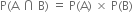 straight P left parenthesis straight A space intersection space straight B right parenthesis space equals space straight P left parenthesis straight A right parenthesis space cross times space straight P left parenthesis straight B right parenthesis