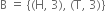 straight B space equals space open curly brackets left parenthesis straight H comma space 3 right parenthesis comma space left parenthesis straight T comma space 3 right parenthesis close curly brackets