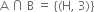 straight A space intersection space straight B space equals space left curly bracket left parenthesis straight H comma space 3 right parenthesis right curly bracket