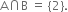 straight A intersection straight B space equals space left curly bracket 2 right curly bracket.