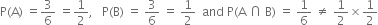 straight P left parenthesis straight A right parenthesis space equals 3 over 6 space equals 1 half comma space space space straight P left parenthesis straight B right parenthesis space equals space 3 over 6 space equals space 1 half space space and space straight P left parenthesis straight A space intersection space straight B right parenthesis space equals space 1 over 6 space not equal to space 1 half cross times 1 half