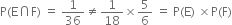 straight P left parenthesis straight E intersection straight F right parenthesis space equals space 1 over 36 not equal to 1 over 18 cross times 5 over 6 space equals space straight P left parenthesis straight E right parenthesis space cross times straight P left parenthesis straight F right parenthesis