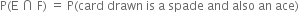 straight P left parenthesis straight E space intersection space straight F right parenthesis space equals space straight P left parenthesis card space drawn space is space straight a space spade space and space also space an space ace right parenthesis