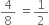 4 over 8 space equals 1 half