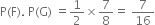 straight P left parenthesis straight F right parenthesis. space straight P left parenthesis straight G right parenthesis space equals 1 half cross times 7 over 8 equals space 7 over 16