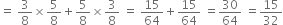 equals space 3 over 8 cross times 5 over 8 plus 5 over 8 cross times 3 over 8 space equals space 15 over 64 plus 15 over 64 space equals 30 over 64 space equals 15 over 32