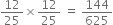 12 over 25 cross times 12 over 25 space equals space 144 over 625