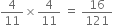 4 over 11 cross times 4 over 11 space equals space 16 over 121