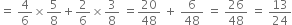 equals space 4 over 6 cross times 5 over 8 plus 2 over 6 cross times 3 over 8 space equals 20 over 48 space plus space 6 over 48 space equals space 26 over 48 space equals space 13 over 24