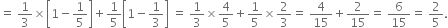 equals space 1 third cross times open square brackets 1 minus 1 fifth close square brackets plus 1 fifth open square brackets 1 minus 1 third close square brackets space equals space 1 third cross times 4 over 5 plus 1 fifth cross times 2 over 3 equals space 4 over 15 plus 2 over 15 equals space 6 over 15 equals space 2 over 5.