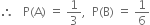 therefore space space space straight P left parenthesis straight A right parenthesis space equals space 1 third comma space space straight P left parenthesis straight B right parenthesis space equals space 1 over 6