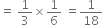 equals space 1 third cross times 1 over 6 space equals 1 over 18