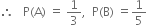 therefore space space space straight P left parenthesis straight A right parenthesis space equals space 1 third comma space space straight P left parenthesis straight B right parenthesis space equals 1 fifth