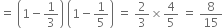 equals space open parentheses 1 minus 1 third close parentheses space open parentheses 1 minus 1 fifth close parentheses space equals space 2 over 3 cross times 4 over 5 space equals space 8 over 15