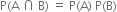 straight P left parenthesis straight A space intersection space straight B right parenthesis space equals space straight P left parenthesis straight A right parenthesis space straight P left parenthesis straight B right parenthesis