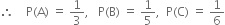 therefore space space space space straight P left parenthesis straight A right parenthesis space equals space 1 third comma space space space straight P left parenthesis straight B right parenthesis space equals space 1 fifth comma space space straight P left parenthesis straight C right parenthesis space equals space 1 over 6