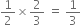 1 half cross times 2 over 3 space equals space 1 third