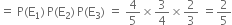 equals space straight P left parenthesis straight E subscript 1 right parenthesis thin space straight P left parenthesis straight E subscript 2 right parenthesis thin space straight P left parenthesis straight E subscript 3 right parenthesis space equals space 4 over 5 cross times 3 over 4 cross times 2 over 3 space equals 2 over 5