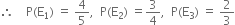 therefore space space space space straight P left parenthesis straight E subscript 1 right parenthesis space equals space 4 over 5 comma space space straight P left parenthesis straight E subscript 2 right parenthesis space equals 3 over 4 comma space space straight P left parenthesis straight E subscript 3 right parenthesis space equals space 2 over 3