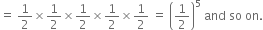 equals space 1 half cross times 1 half cross times 1 half cross times 1 half cross times 1 half space equals space open parentheses 1 half close parentheses to the power of 5 space and space so space on.