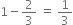 1 minus 2 over 3 space equals space 1 third