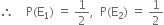 therefore space space space space straight P left parenthesis straight E subscript 1 right parenthesis space equals space 1 half comma space space straight P left parenthesis straight E subscript 2 right parenthesis space equals space 1 half