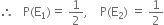 therefore space space space straight P left parenthesis straight E subscript 1 right parenthesis equals space 1 half comma space space space space straight P left parenthesis straight E subscript 2 right parenthesis space equals space 1 half