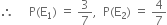 therefore space space space space space straight P left parenthesis straight E subscript 1 right parenthesis space equals space 3 over 7 comma space space straight P left parenthesis straight E subscript 2 right parenthesis space equals space 4 over 7