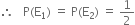 therefore space space space straight P left parenthesis straight E subscript 1 right parenthesis space equals space straight P left parenthesis straight E subscript 2 right parenthesis space equals space 1 half