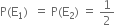 straight P left parenthesis straight E subscript 1 right parenthesis space space equals space straight P left parenthesis straight E subscript 2 right parenthesis space equals space 1 half