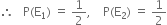 therefore space space space straight P left parenthesis straight E subscript 1 right parenthesis space equals space 1 half comma space space space space straight P left parenthesis straight E subscript 2 right parenthesis space equals space 1 half