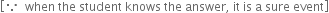 open square brackets because space space when space the space student space knows space the space answer comma space it space is space straight a space sure space event close square brackets