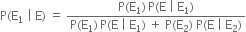 straight P left parenthesis straight E subscript 1 space vertical line space straight E right parenthesis space equals space fraction numerator straight P left parenthesis straight E subscript 1 right parenthesis thin space straight P left parenthesis straight E space vertical line space straight E subscript 1 right parenthesis over denominator straight P left parenthesis straight E subscript 1 right parenthesis thin space straight P left parenthesis straight E space vertical line space straight E subscript 1 right parenthesis space plus space straight P left parenthesis straight E subscript 2 right parenthesis space straight P left parenthesis straight E space vertical line space straight E subscript 2 right parenthesis end fraction