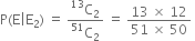 straight P left parenthesis straight E vertical line straight E subscript 2 right parenthesis space equals space fraction numerator straight C presuperscript 13 subscript 2 over denominator straight C presuperscript 51 subscript 2 end fraction space equals space fraction numerator 13 space cross times space 12 over denominator 51 space cross times space 50 end fraction space