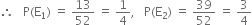 therefore space space space straight P left parenthesis straight E subscript 1 right parenthesis space equals space 13 over 52 space equals space 1 fourth comma space space space straight P left parenthesis straight E subscript 2 right parenthesis space equals space 39 over 52 space equals space 3 over 4