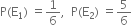 straight P left parenthesis straight E subscript 1 right parenthesis space equals 1 over 6 comma space space straight P left parenthesis straight E subscript 2 right parenthesis space equals 5 over 6