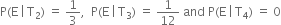 straight P left parenthesis straight E thin space vertical line thin space straight T subscript 2 right parenthesis space equals space 1 third comma space space straight P left parenthesis straight E thin space vertical line thin space straight T subscript 3 right parenthesis space equals space 1 over 12 space and space straight P left parenthesis straight E thin space vertical line thin space straight T subscript 4 right parenthesis space equals space 0