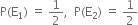 straight P left parenthesis straight E subscript 1 right parenthesis space equals space 1 half comma space space straight P left parenthesis straight E subscript 2 right parenthesis space equals space 1 half