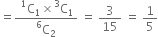 equals fraction numerator space straight C presuperscript 1 subscript 1 cross times straight C presuperscript 3 subscript 1 over denominator straight C presuperscript 6 subscript 2 end fraction space equals space 3 over 15 space equals space 1 fifth