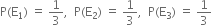 straight P left parenthesis straight E subscript 1 right parenthesis space equals space 1 third comma space space straight P left parenthesis straight E subscript 2 right parenthesis space equals space 1 third comma space space straight P left parenthesis straight E subscript 3 right parenthesis space equals space 1 third