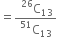 equals fraction numerator space straight C presuperscript 26 subscript 13 over denominator straight C presuperscript 51 subscript 13 end fraction