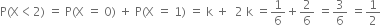 straight P left parenthesis straight X less than 2 right parenthesis space equals space straight P left parenthesis straight X space equals space 0 right parenthesis space plus space straight P left parenthesis straight X space equals space 1 right parenthesis space equals space straight k space plus space space 2 space straight k space equals 1 over 6 plus 2 over 6 space equals 3 over 6 space equals 1 half