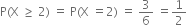 straight P left parenthesis straight X space greater or equal than space 2 right parenthesis space equals space straight P left parenthesis straight X space equals 2 right parenthesis space equals space 3 over 6 space equals 1 half