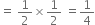 equals space 1 half cross times 1 half space equals 1 fourth