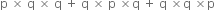 straight p space cross times space straight q space cross times space straight q space plus space straight q space cross times space straight p space cross times straight q space plus space straight q space cross times straight q space cross times straight p